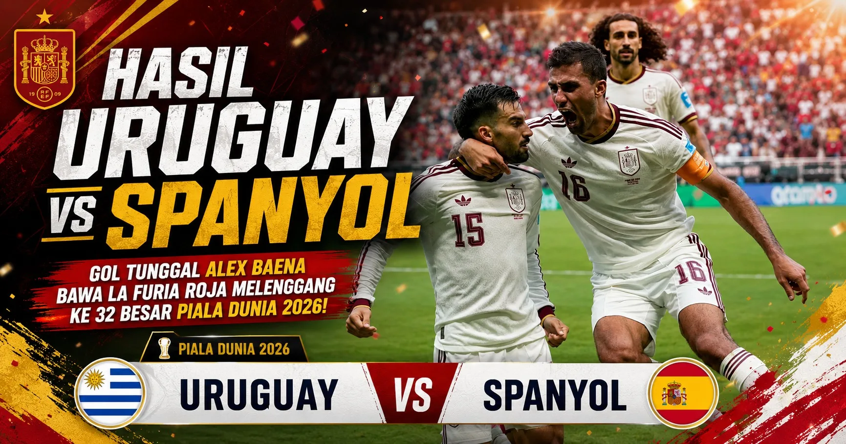 Hasil Uruguay vs Spanyol: Gol Tunggal Alex Baena Bawa La Furia Roja Melenggang ke 32 Besar Piala Dunia 2026!