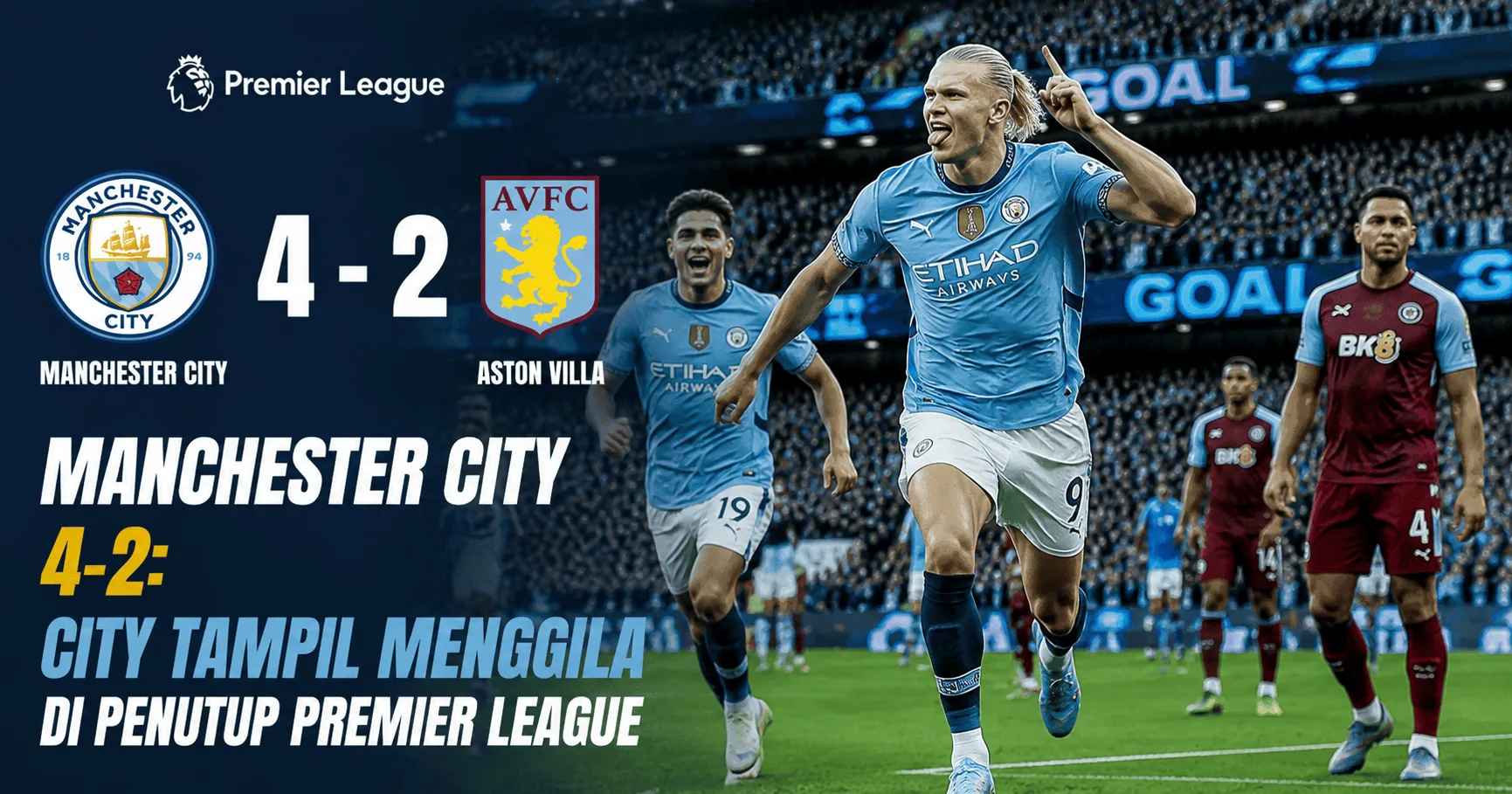 Manchester City vs Aston Villa 4-2: City Tampil Menggila di Penutup Premier League