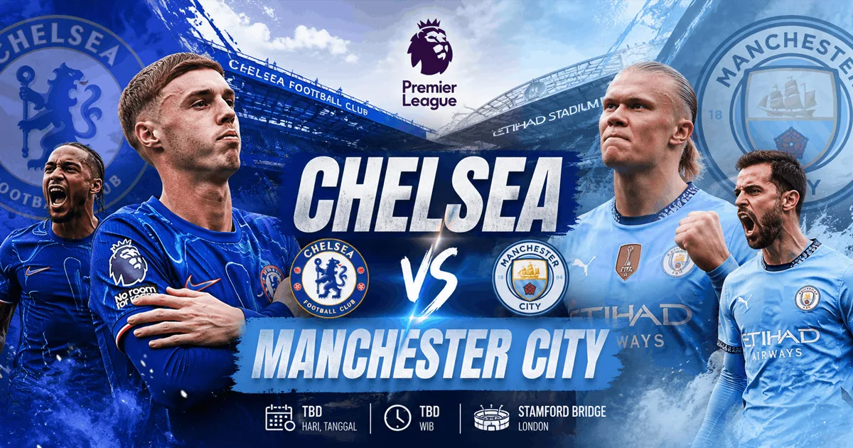 Chelsea vs Manchester City FA Cup 16 Mei 2026: Duel Penentu Gelar di Wembley