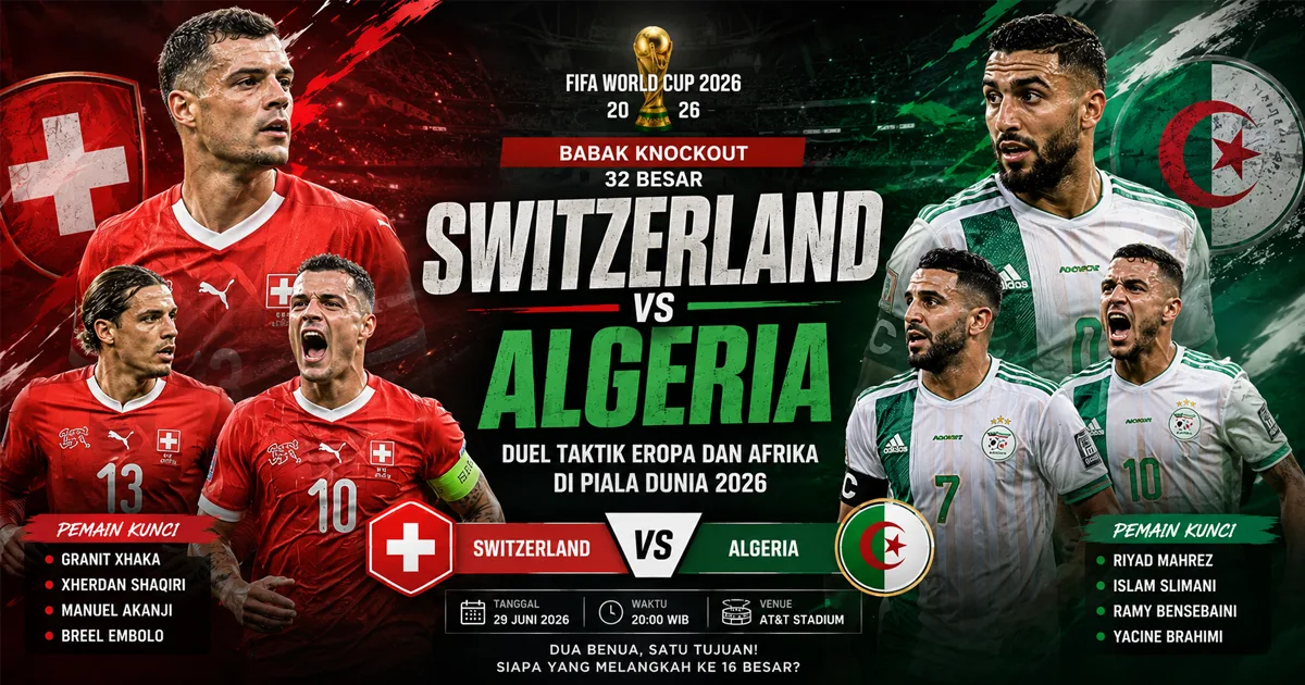 Switzerland vs Algeria: Duel Taktik Eropa dan Afrika di Babak Knockout Piala Dunia 2026