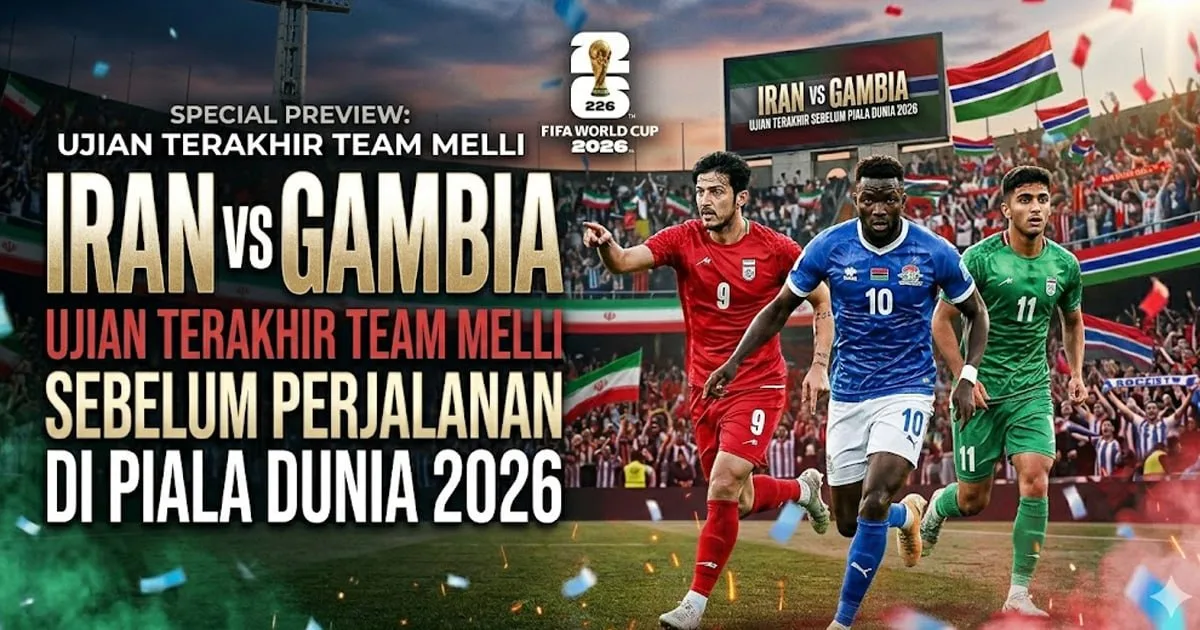 Iran vs Gambia: Ujian Terakhir Team Melli Sebelum Memulai Perjalanan di Piala Dunia 2026
