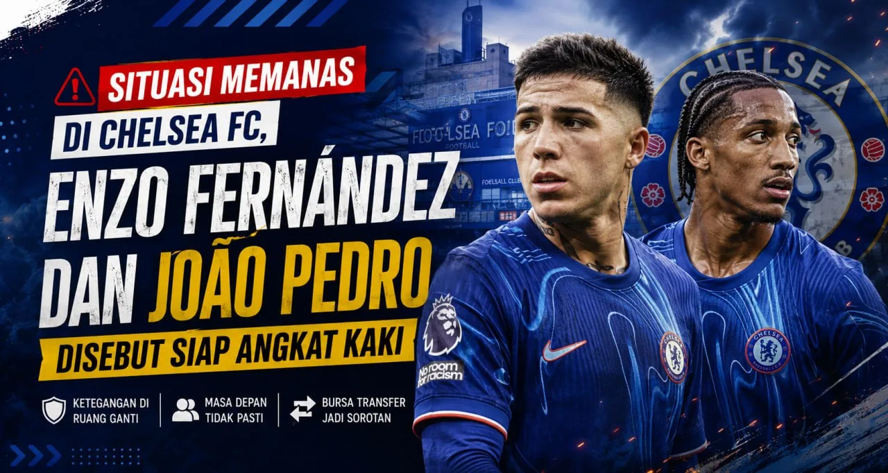 Situasi Memanas di Chelsea FC, Enzo Fernández dan João Pedro Disebut Siap Angkat Kaki