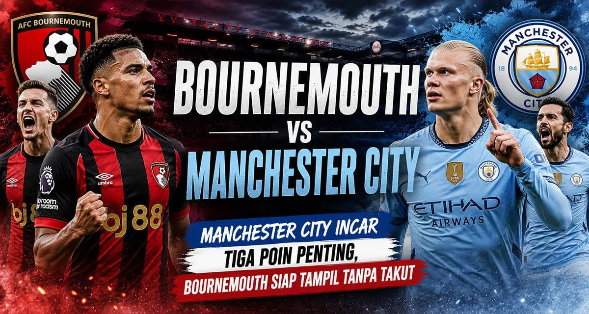 Bournemouth vs Manchester City — Manchester City Incar Tiga Poin Penting, Bournemouth Siap Tampil Tanpa Takut