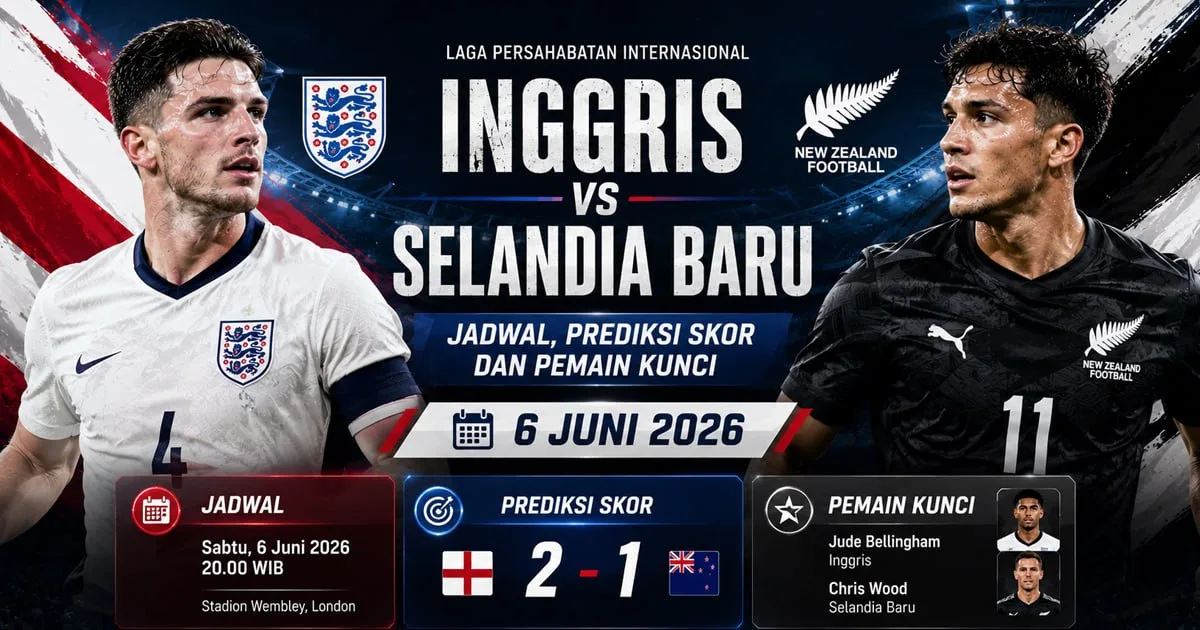Inggris vs Selandia Baru: Jadwal, Prediksi Skor dan Pemain Kunci 6 Juni 2026