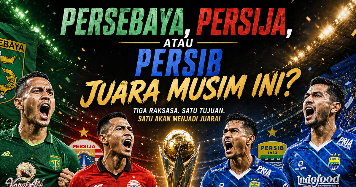 Liga 1 Indonesia: Persebaya, Persija, atau Persib Juara Musim Ini?