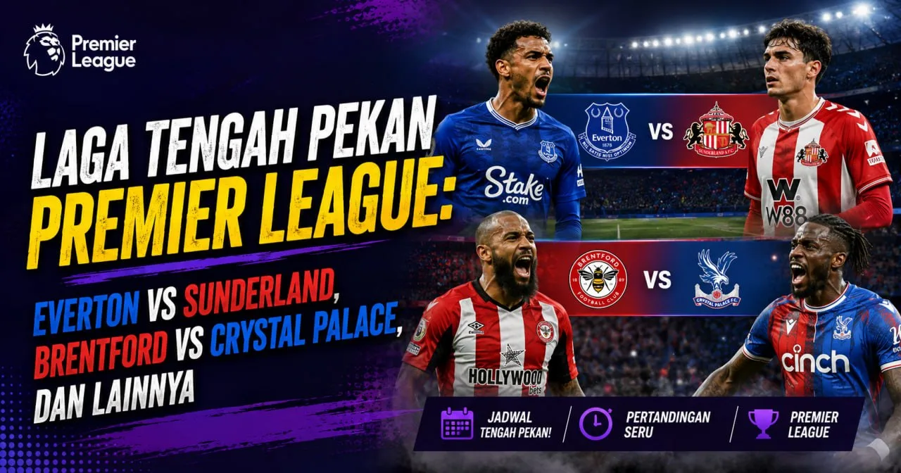 Laga Tengah Pekan Premier League: Everton vs Sunderland, Brentford vs Crystal Palace, dan Lainnya