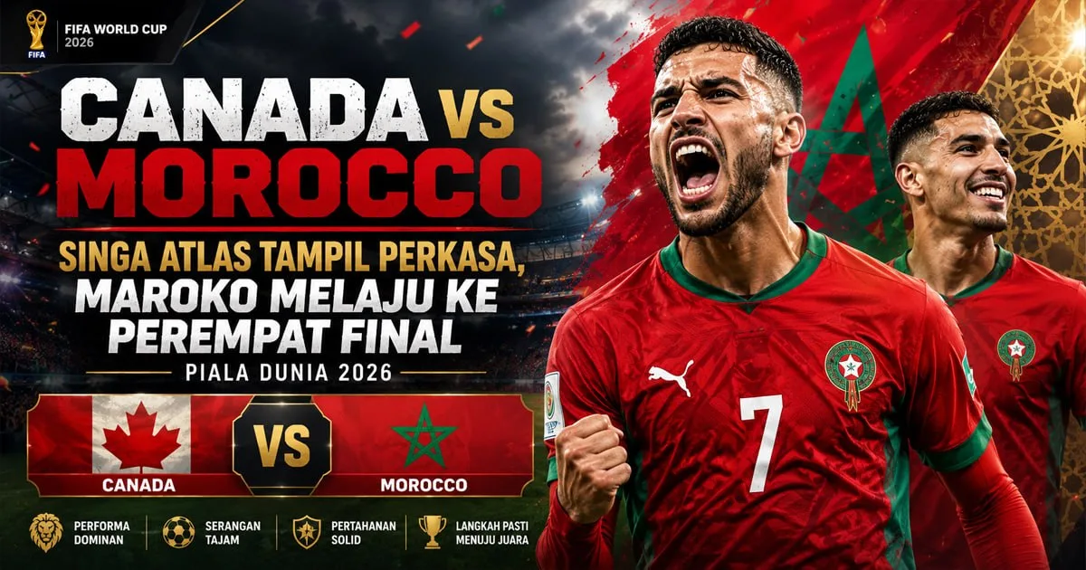 Canada vs Morocco: Singa Atlas Tampil Perkasa, Maroko Melaju ke Perempat Final Piala Dunia 2026