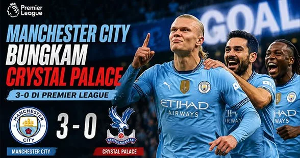 Manchester City Bungkam Crystal Palace 3-0 di Premier League