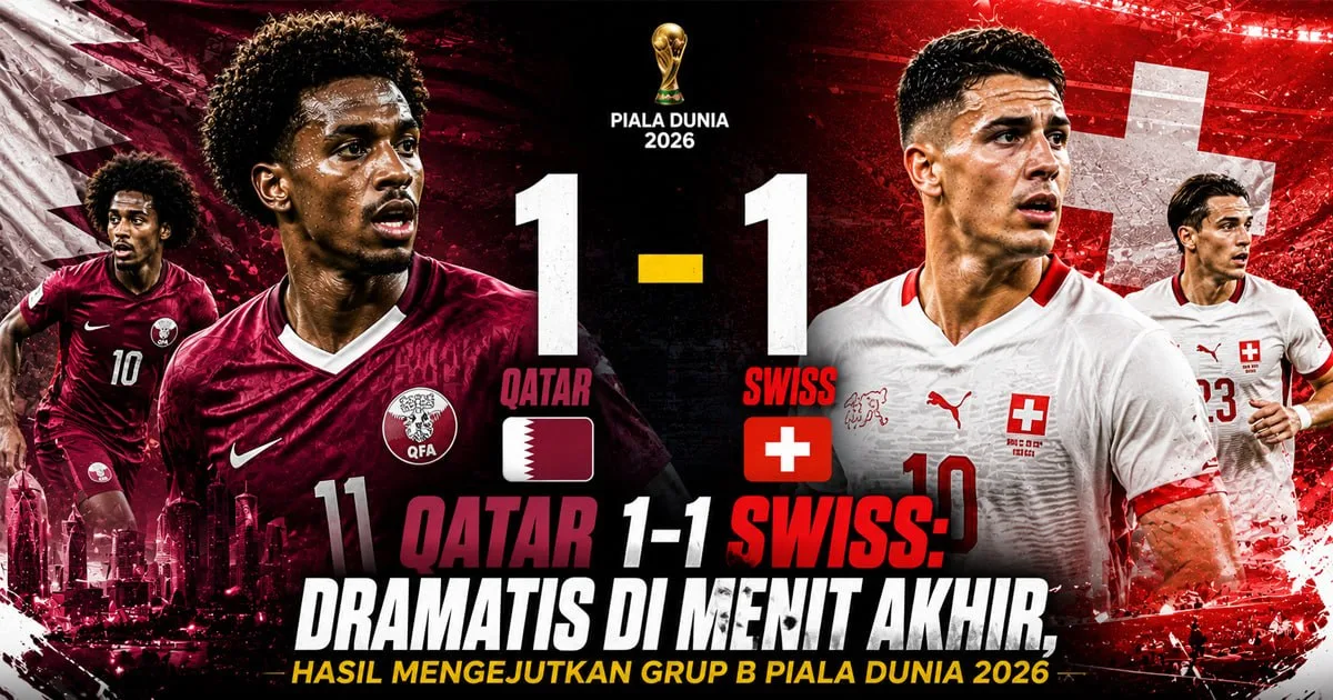 Qatar 1-1 Swiss: Dramatis di Menit Akhir, Hasil Mengejutkan Grup B Piala Dunia 2026