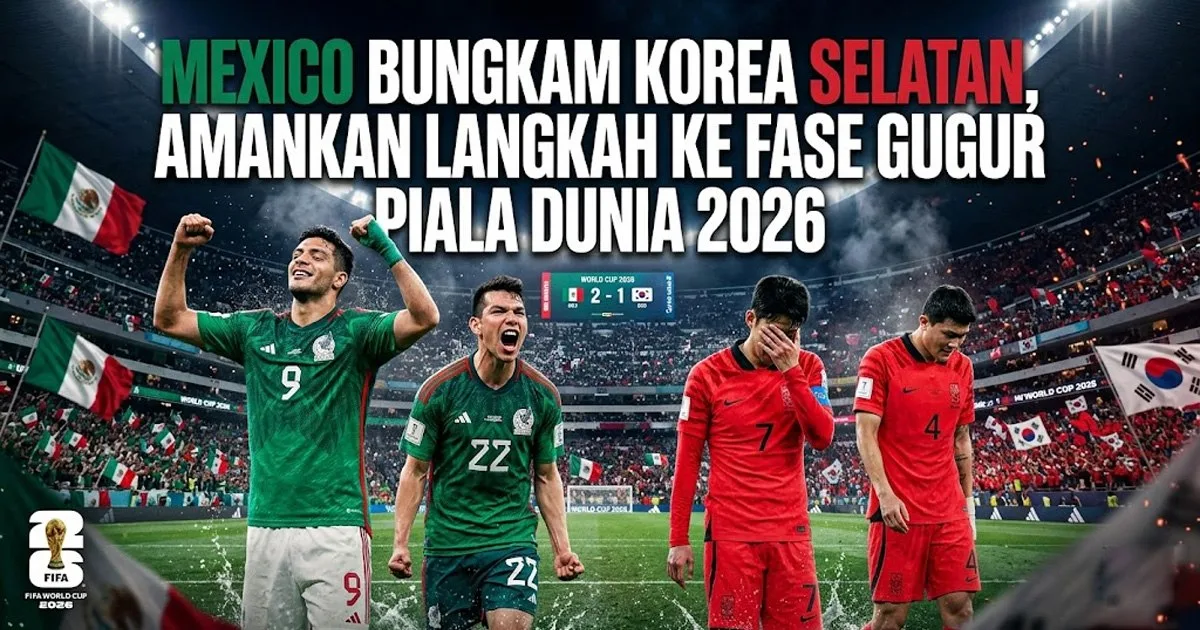 Mexico Bungkam Korea Selatan, Amankan Langkah ke Fase Gugur Piala Dunia 2026
