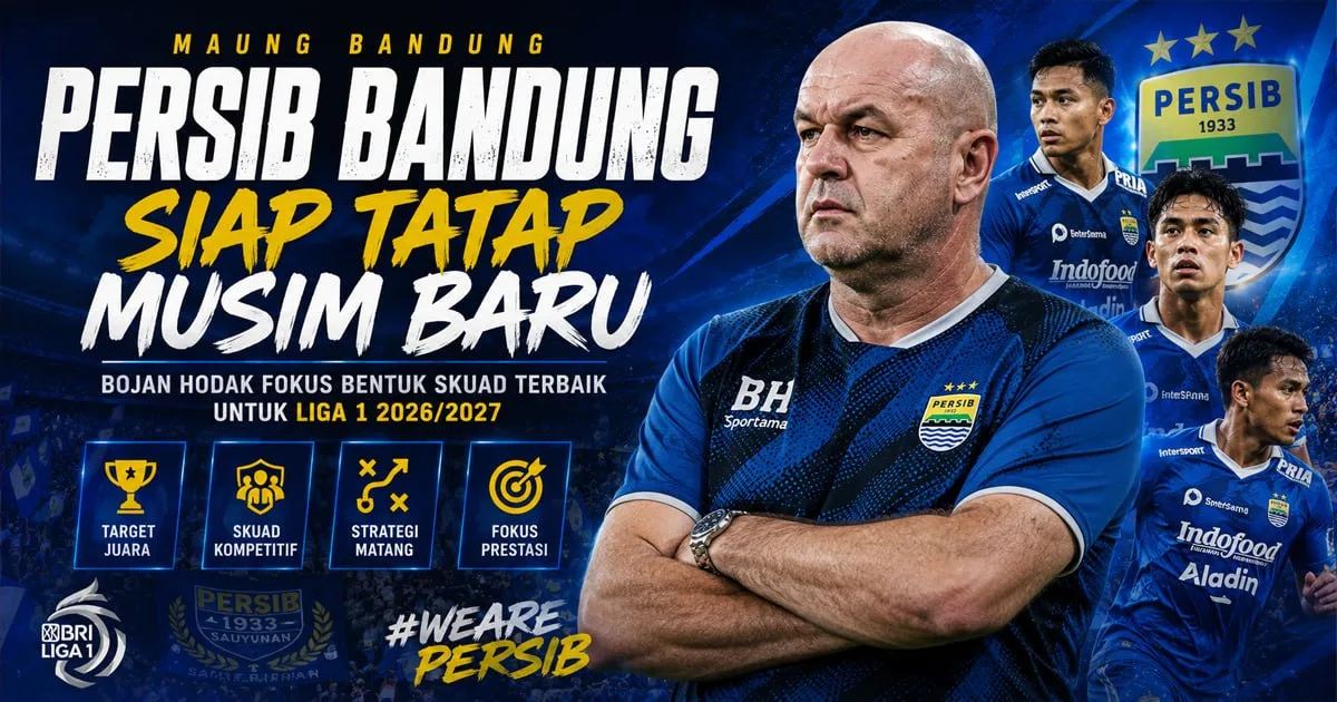 Persib Bandung Siap Tatap Musim Baru, Bojan Hodak Fokus Bentuk Skuad Terbaik untuk Liga 1 2026/2027