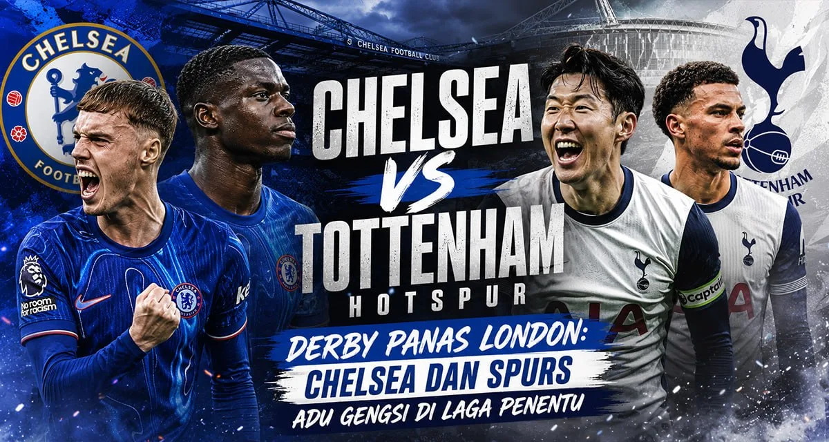 Chelsea vs Tottenham Hotspur — Derby Panas London: Chelsea dan Spurs Adu Gengsi di Laga Penentu