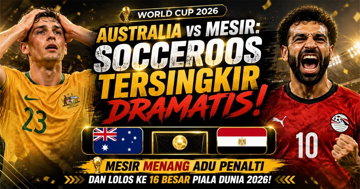 Australia vs Mesir: Mesir Menang Adu Penalti, Socceroos Tersingkir Dramatis di Piala Dunia 2026