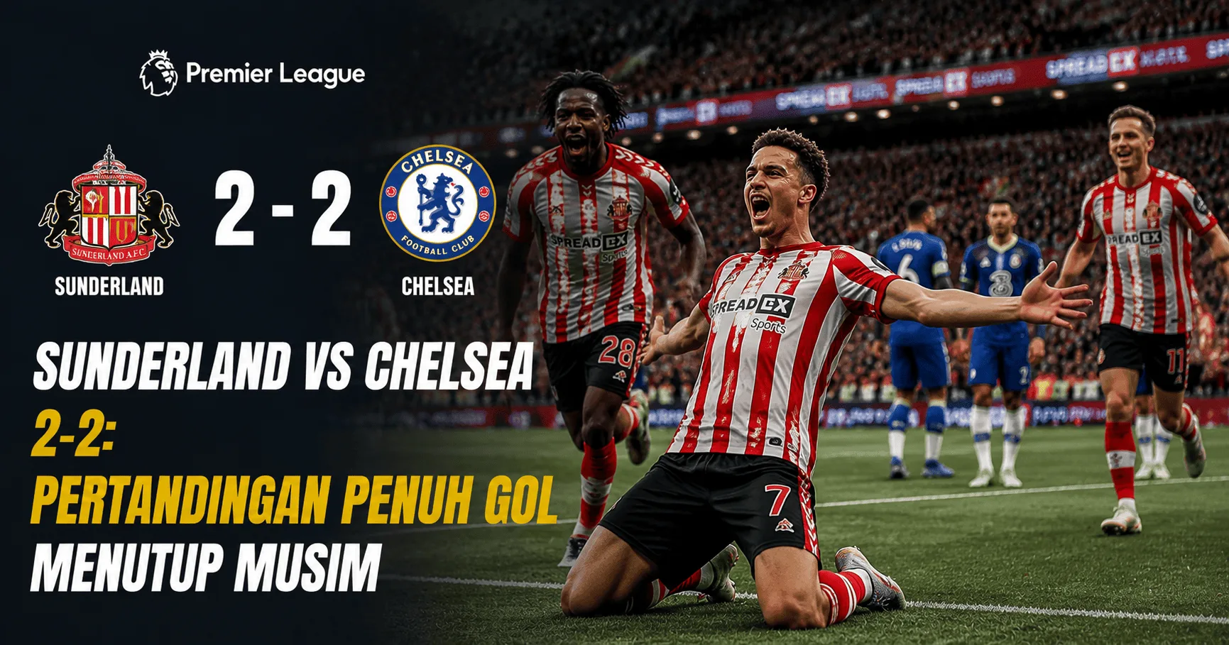 Sunderland vs Chelsea 2-2: Pertandingan Penuh Gol Menutup Musim