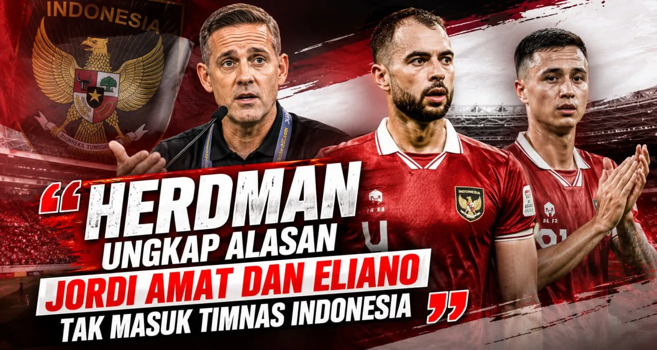 Herdman Ungkap Alasan Jordi Amat dan Eliano Tak Masuk Timnas Indonesia