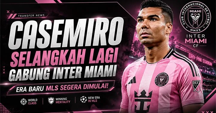 Casemiro Selangkah Lagi Gabung Inter Miami, Era Baru MLS Segera Dimulai!