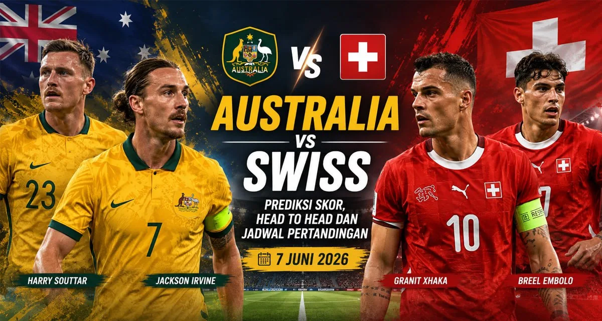 Australia vs Swiss: Prediksi Skor, Head to Head dan Jadwal Pertandingan 7 Juni 2026