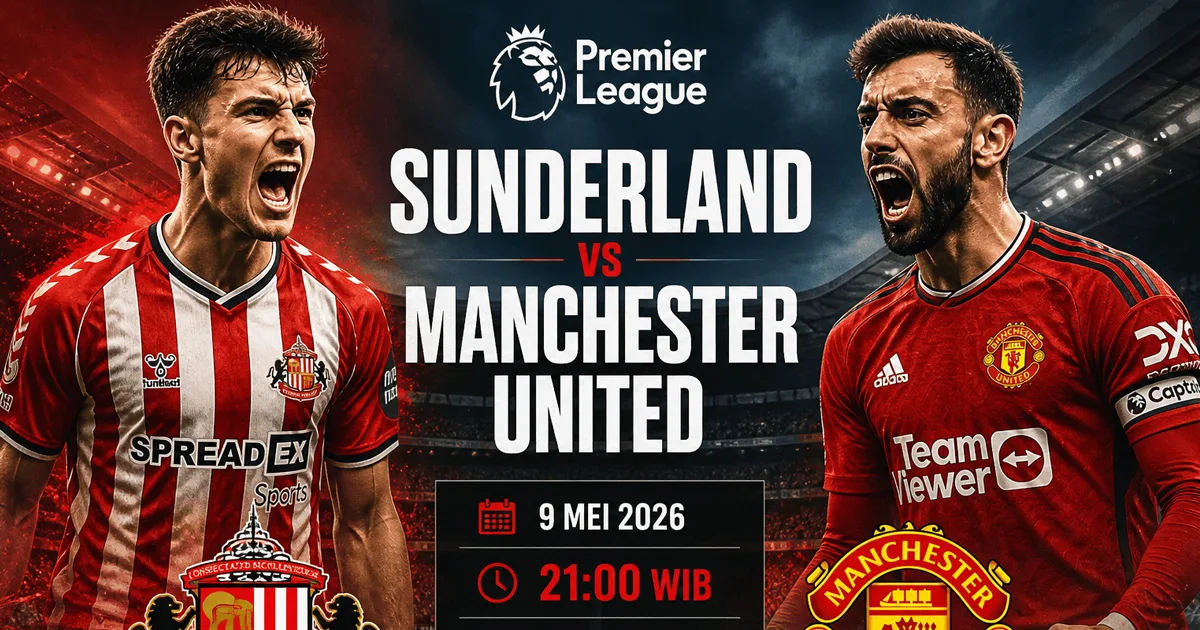 Sunderland vs Manchester United 9 Mei 2026: Jadwal, Prediksi, Susunan Pemain & Preview Liga Inggris