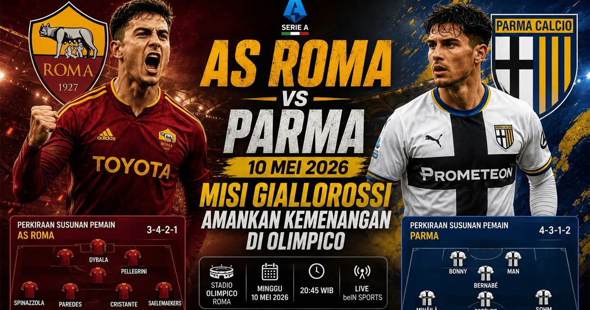 AS Roma vs Parma 10 Mei 2026: Misi Giallorossi Amankan Kemenangan di Olimpico