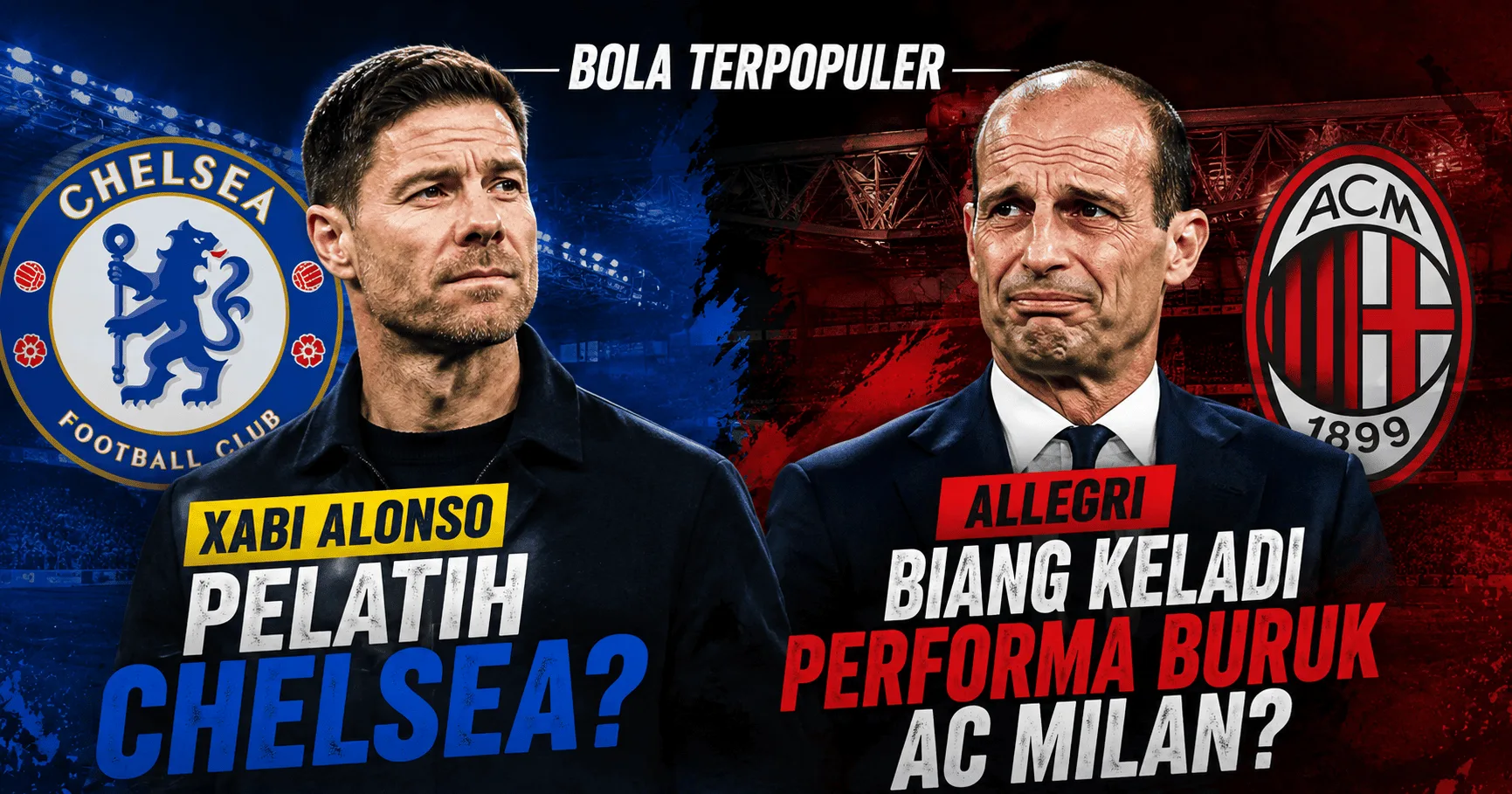 Bola Terpopuler: Xabi Alonso Pelatih Chelsea hingga Allegri Biang Keladi Performa Buruk AC Milan