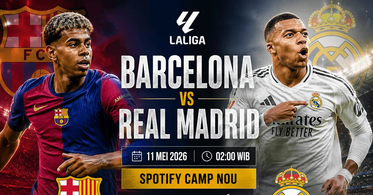Barcelona vs Real Madrid 11 Mei 2026: Jadwal El Clasico, Prediksi dan Preview LaLiga