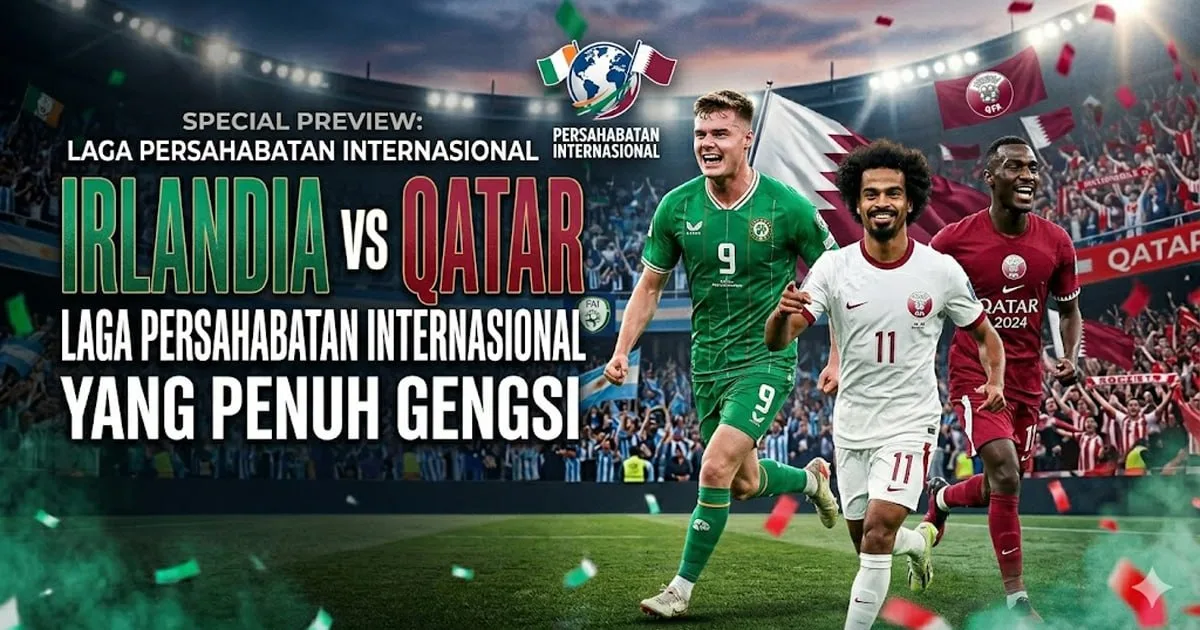 Irlandia vs Qatar: Laga Persahabatan Internasional yang Penuh Gengsi