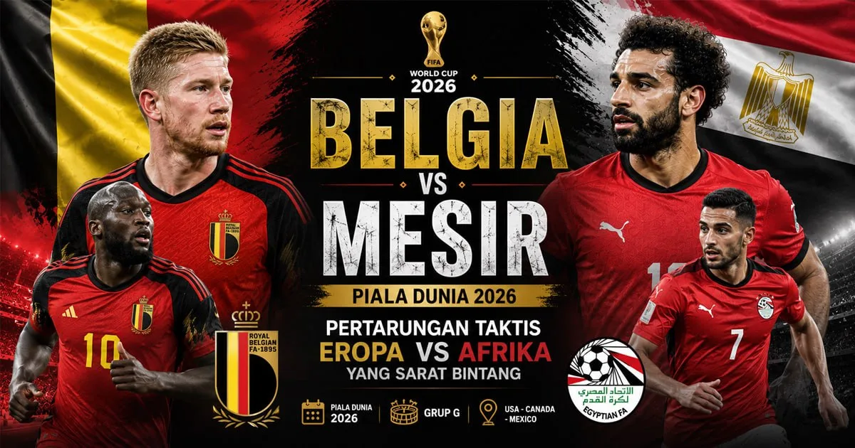 Belgia vs Mesir Piala Dunia 2026: Pertarungan Taktis Eropa vs Afrika yang Sarat Bintang
