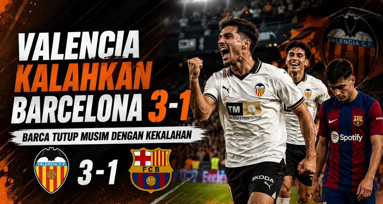 Valencia Kalahkan Barcelona 3-1, Barca Tutup Musim dengan Kekalahan