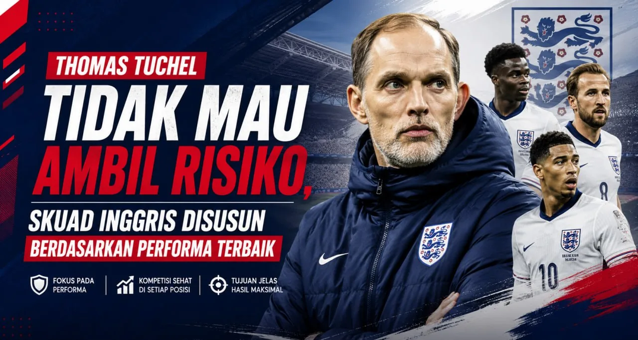 Thomas Tuchel Tidak Mau Ambil Risiko, Skuad Inggris Disusun Berdasarkan Performa Terbaik
