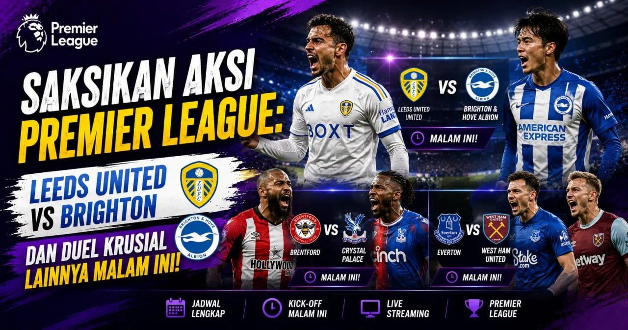 Saksikan Aksi Premier League: Leeds United vs Brighton dan Duel Krusial Lainnya Malam In