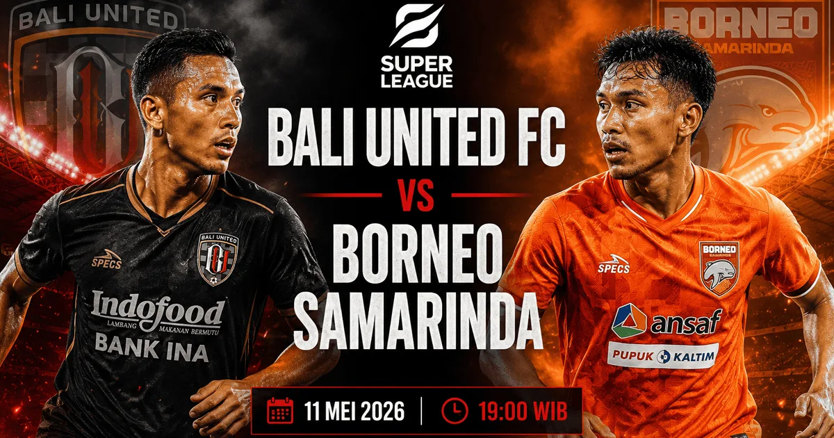 Bali United vs Borneo Samarinda 11 Mei 2026: Jadwal, Prediksi dan Preview Super League