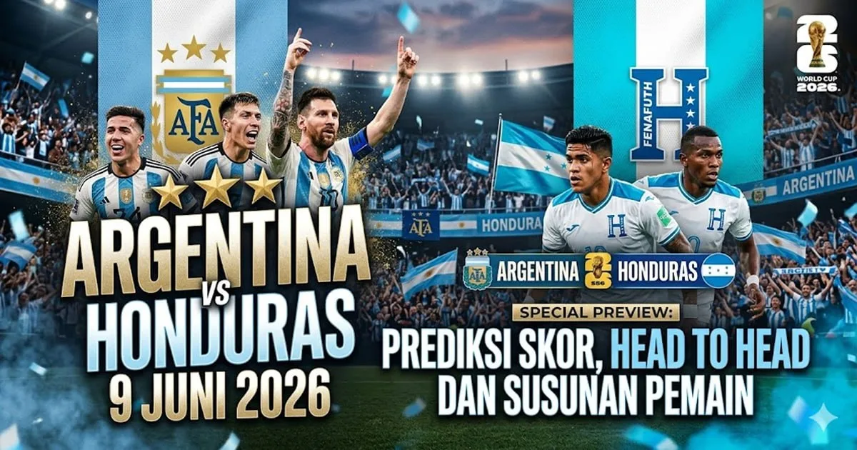 Argentina vs Honduras 9 Juni 2026: Prediksi Skor, Head to Head dan Susunan Pemain