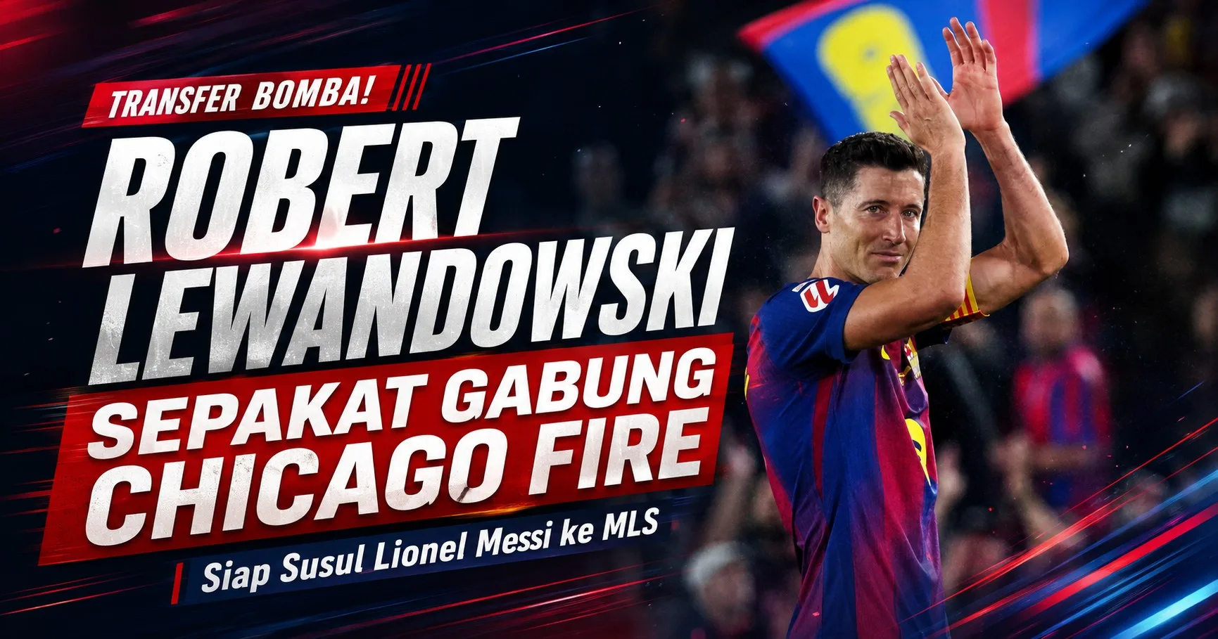 Robert Lewandowski Sepakat Gabung Chicago Fire, Siap Susul Lionel Messi ke MLS